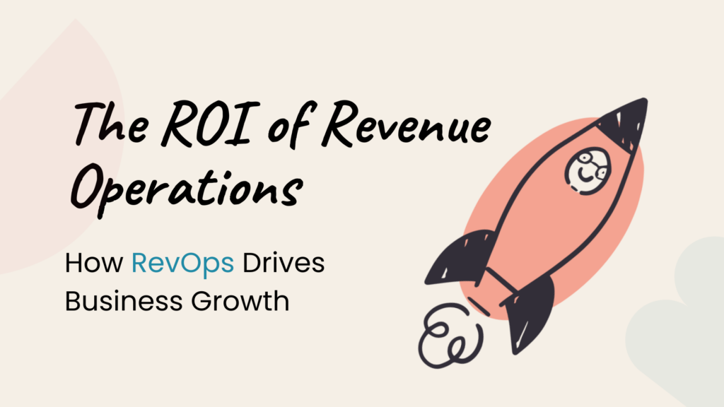 The ROI of Revenue Operations: How RevOps Drives Business Growth